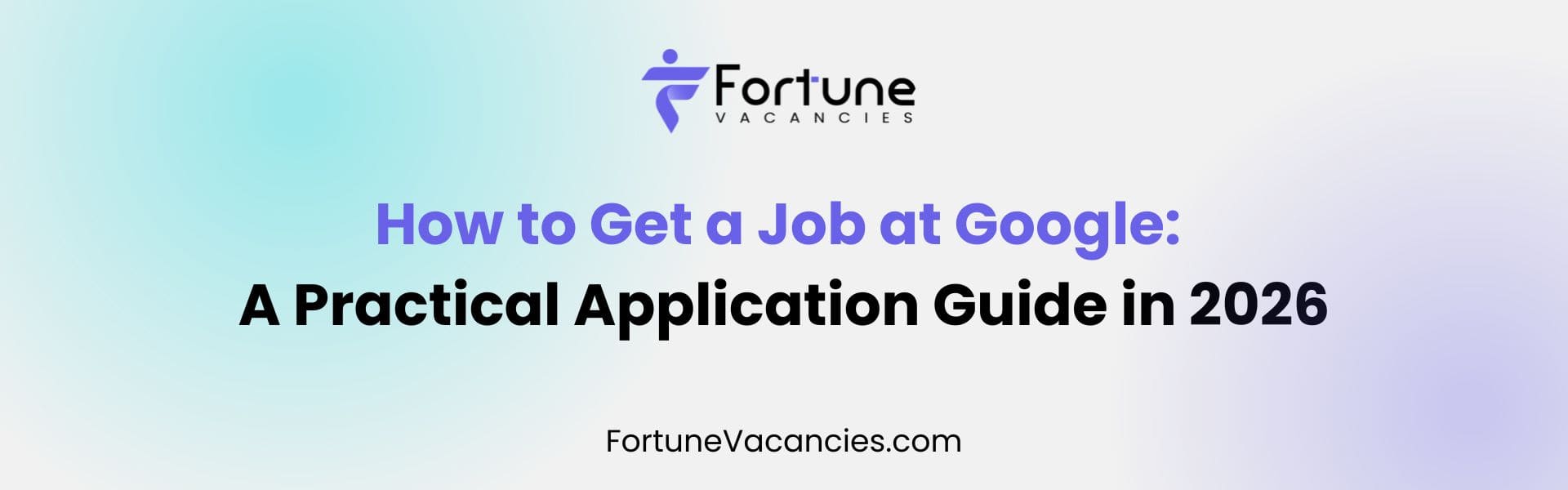 How to Get a Job at Google A Practical Application Guide in 2026